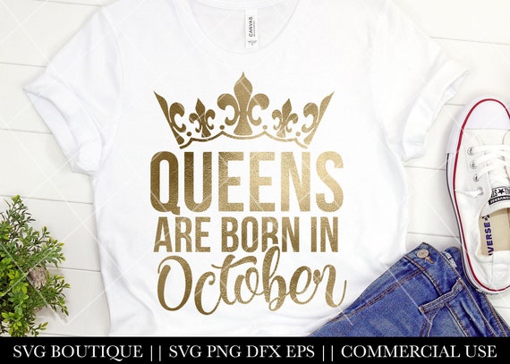 Download Queens Are Born In October Svg October Birthday Svg Birthday Etsy