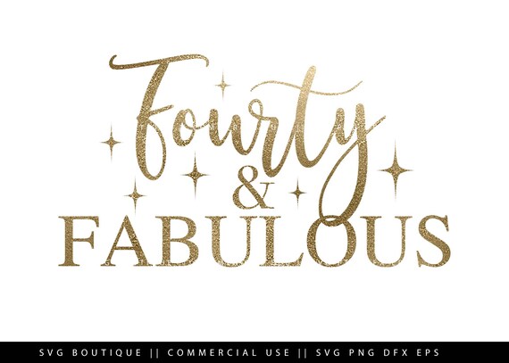40 And Fabulous Svg Fortieth Birthday Svg 40 Birthday Shirt Etsy