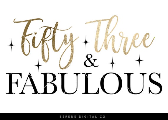 Fifty Three And Fabulous Svg 53rd Birthday Svg Birthday Etsy