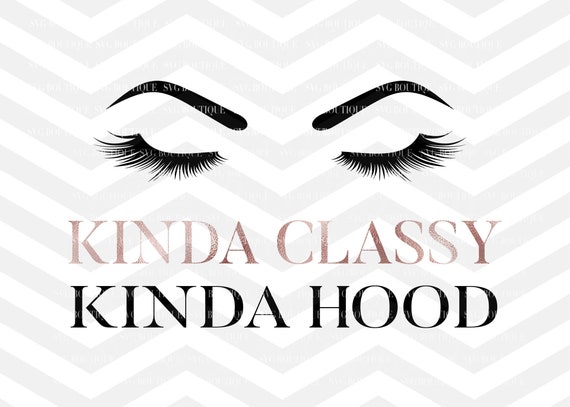 Download Kinda Classy Kinda Hood Svg File Makeup Svg File Lashes Etsy