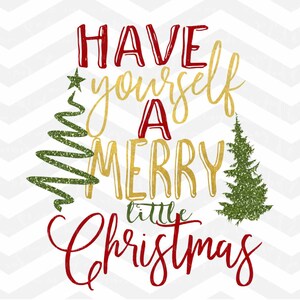 Have Yourself A Merry Little Christmas SVG File, Christmas Cut File, Holidays SVG, Merry Christmas, Cricut Cameo, Silhouette, Png, dfx