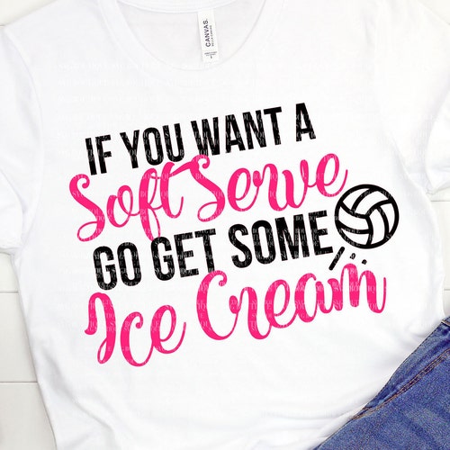If You Want a Soft Serve Go Get Some Ice Cream SVG Volleyball - Etsy