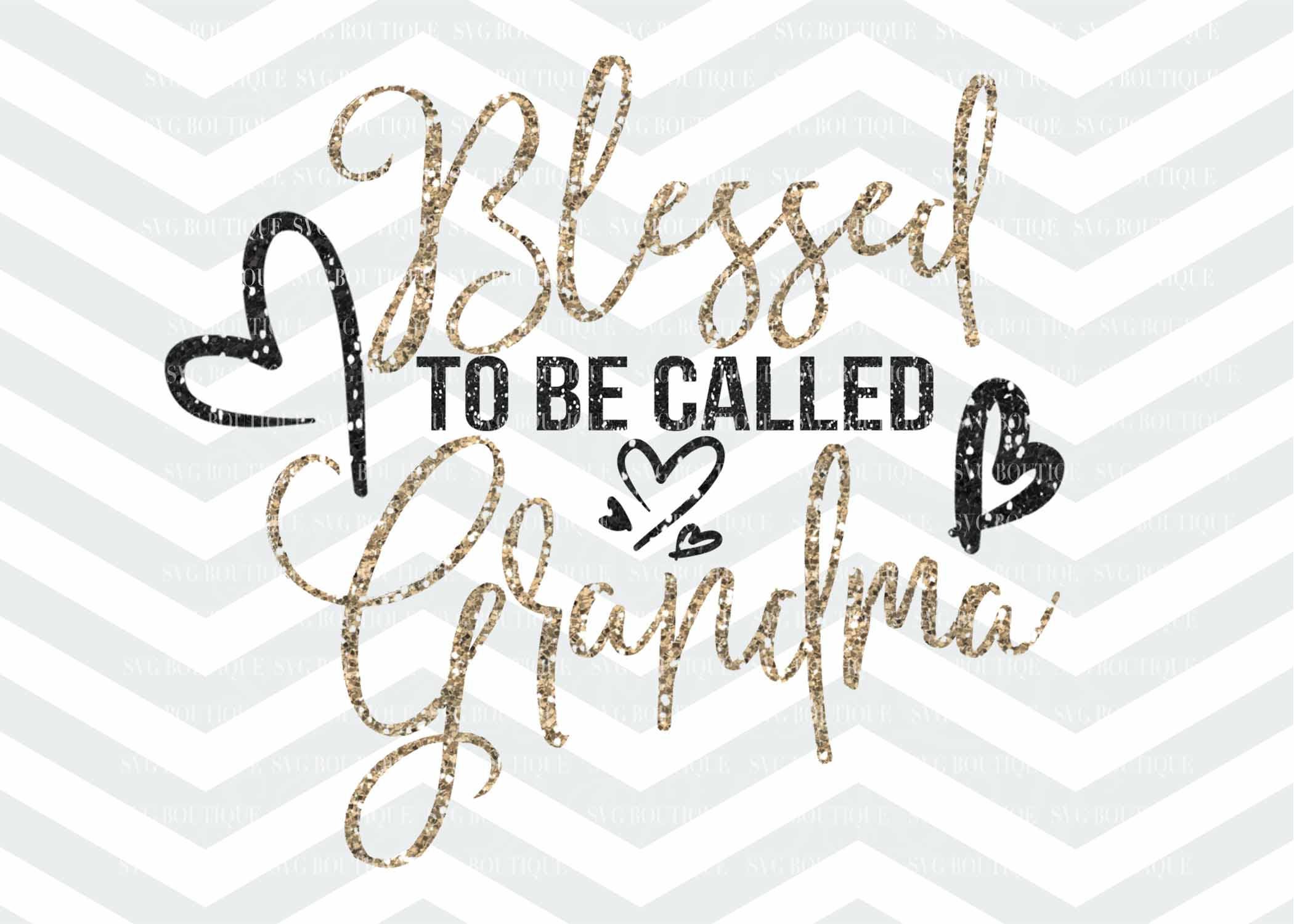 Blessed To Be Called Grandma Svg File Grandma Cut File Etsy