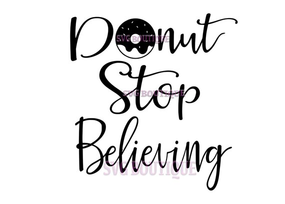 Donut Stop Believing Svg File Cut File Donut Quote Cricut Etsy