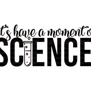 Lets Have A Moment Of Science SVG, Science SVG File, Science Boy SVG, Science Teacher, Science Shirt, Gift, Silhouette, Cutting File, Cricut