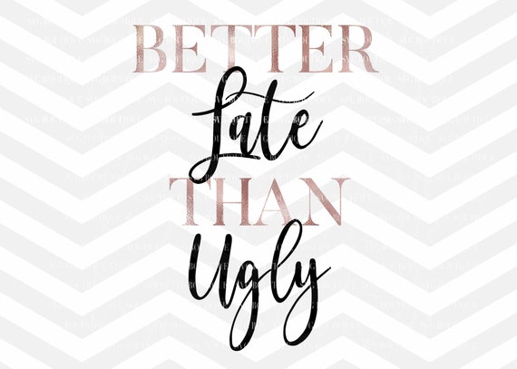 Better Late Than Ugly Svg File Makeup Svg File Beauty Etsy