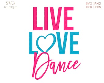Live Love Dance SVG File, Cut File, Heart, Dance Squad Cut File, Cricut, Dancer Quotes, Dance Team Shirt, Cutting File, PNG, Silhouette