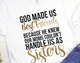 God Made Us Best Friends SVG, Best Friend SVG File, Sisters Shirt, Friends Cut File, Cricut, Vinyl, Cutting File, Silhouette, png
