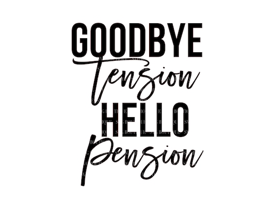 Goodbye Tension Hello Pension Svg Retired Svg Retired Etsy