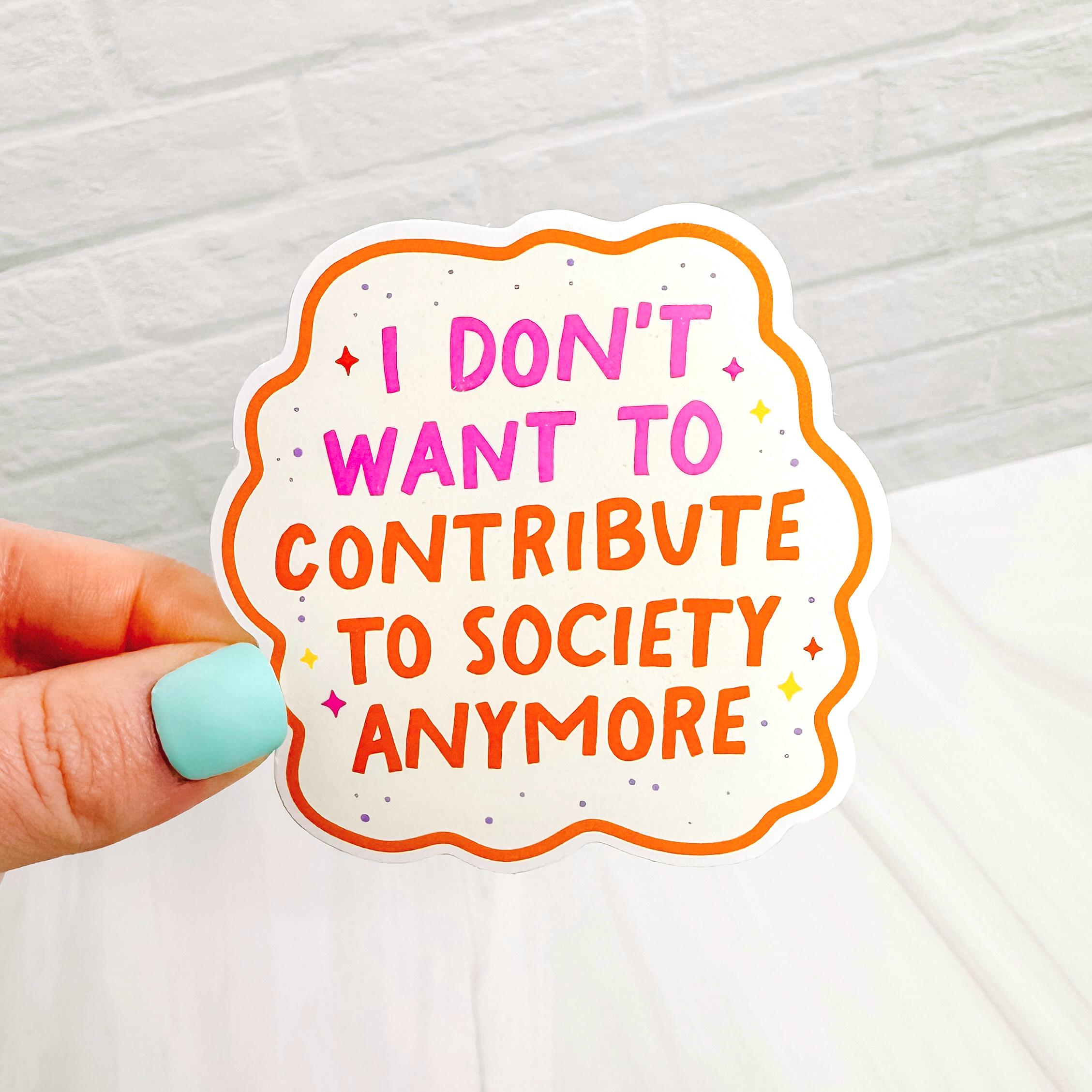 Don't Want to Contribute - Decorative Vinyl Sticker DC02 - Etsy