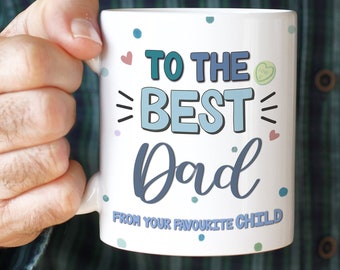 To the Best Dad - From Your Favourite Child - Funny Father’s Day mug - Favourite Child Gift - Dad’s Birthday