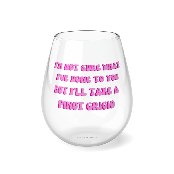 Vanderpump Rules Wine Glass | I'm Not Sure What I've Done To You But I'll Take A Pinot Grigio | VPR | Bravo TV | Reality TV Quotes