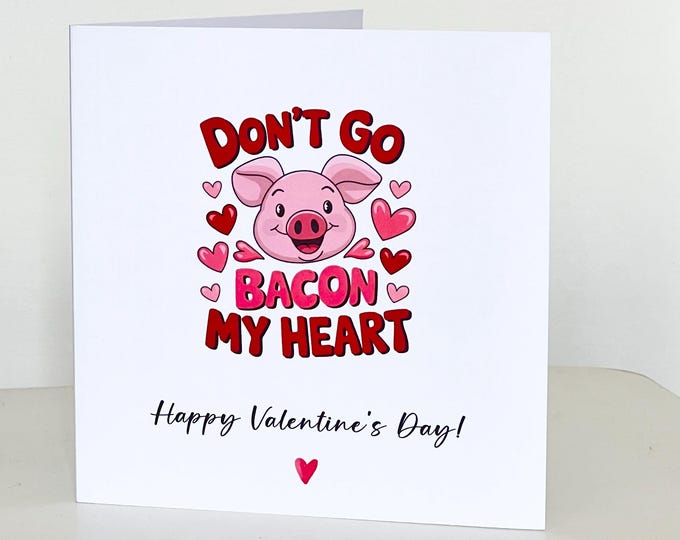 Valentines Day Card, Don't go Bacon my Heart, Funny