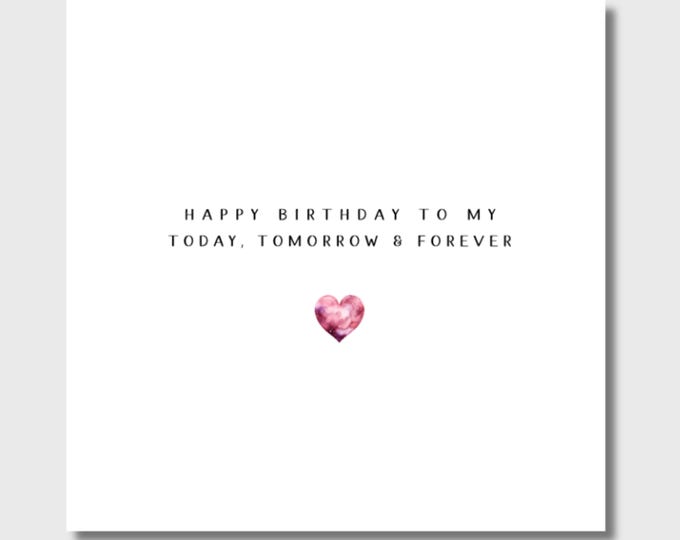 Birthday Card to my Today Tomorrow and Forever
