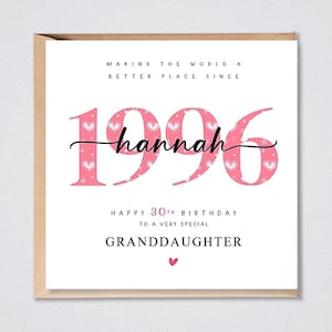 May include: A square greeting card with a white background featuring the pink patterned numbers 1996, the name Hannah in black script, and text reading Making the world a better place since 1996, Happy 30th birthday to a very special granddaughter.