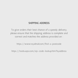 May include: A white informational graphic with black text titled SHIPPING ADDRESS. It instructs to ensure shipping addresses are complete and correct, providing links to https://www.royalmail.com/find-a-postcode and https://tools.usps.com/zip-code-lookup.htm?byaddress.