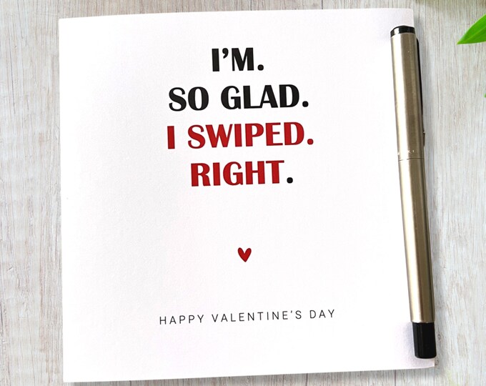 Valentines Card So Glad I Swiped Right Him Her
