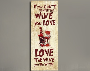 If You Can't Be With The Wine You Love, Love The Wine You're With Canvas Wall Art, Wine Art Decor, Wine Sign, Wine Gift, Wine Lovers