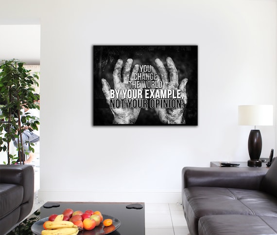 You Change the World by Your Example Not Your Opinion Motivational Canvas  Wall Art, Office Decor, Motivational Decor, Motivational Wall Art 