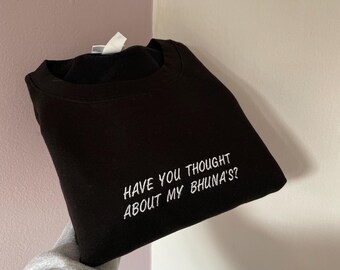 Have you thought about my bhunas? - Gavin and Stacey embroidered sweatshirt. *more colours available*