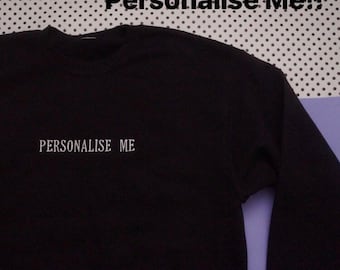 Personalised embroidered sweatshirt. CUSTOMISED Add your favourite quote, song or just some lovely words. -gift -Christmas -colourful -cute