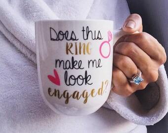 Does This Ring Make Me Look Engaged Coffee Mug | Engagement Mug or wine glass | Personalized | Gift for her | Gift Wrap | Gift Box