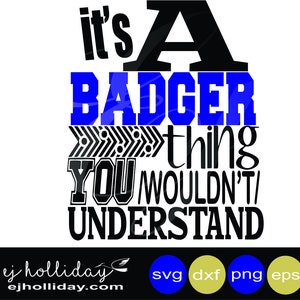 it&#39;s a Badger thing you wouldn&#39;t understand 19 svg eps dxf png jpeg jpg Digital Cutting Design