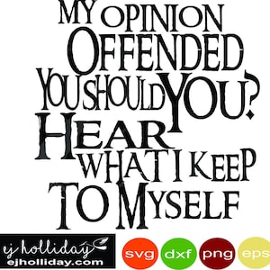 my opinion offended you you should hear what I keep to myself svg dxf png eps jpeg jpg Digital Cutting Design Graphic Design Vector