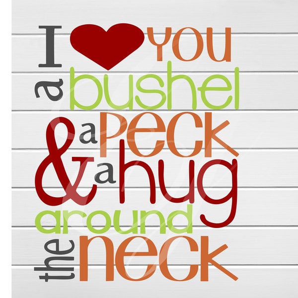 I love you a bushel a peck and a hug around the neck svg png- Digital Printing Cutting Vector~ Graphic