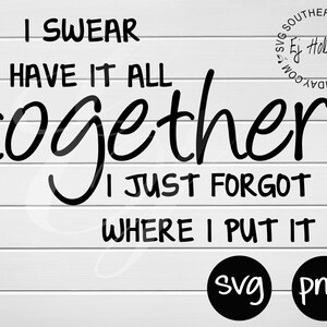 i swear i have it all together svg png- Digital Printing Cutting Vector~ Graphic