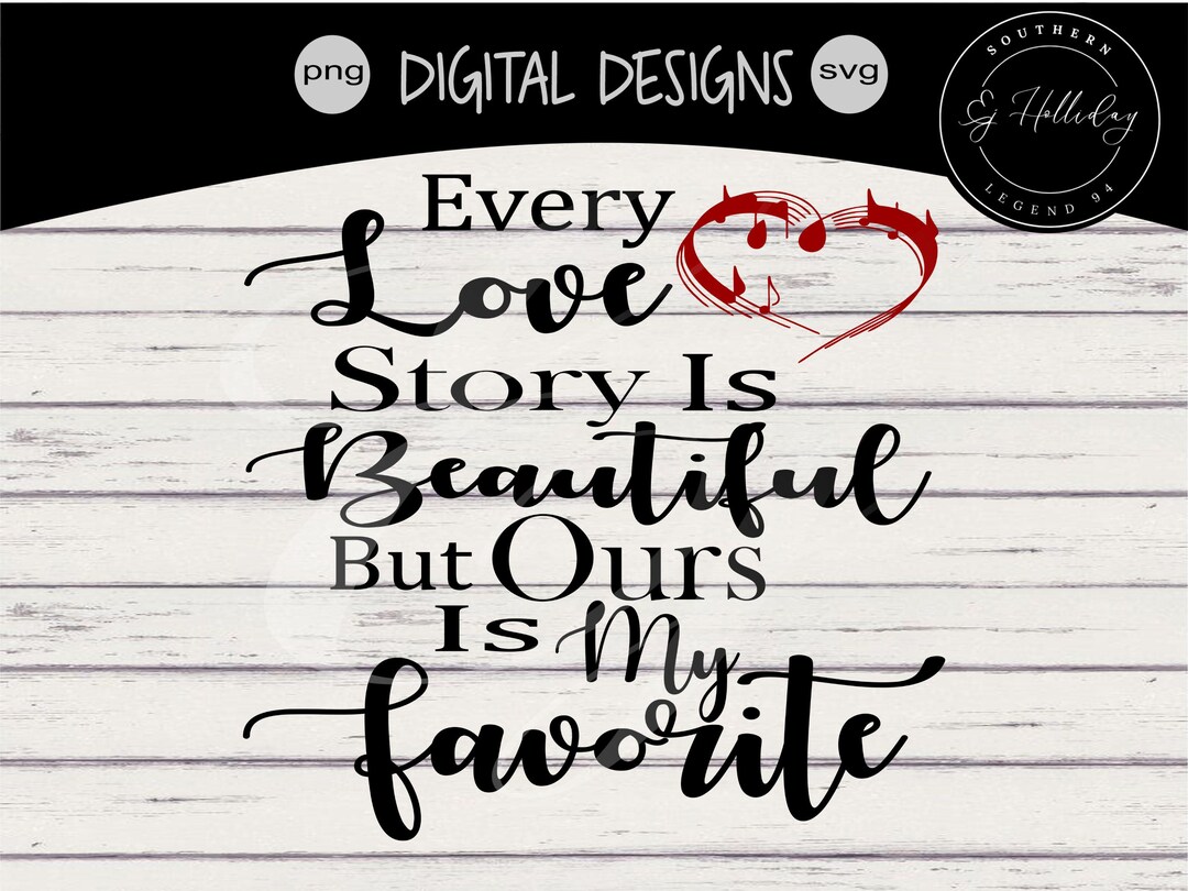 Every Love Story is Beautiful but Ours is My Favorite Svg Png- Digital ...