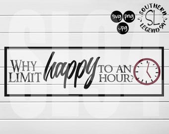 why limit happy to an hour svg png jpg Digital Cutting Design- Instant Download Perfect for framed art work