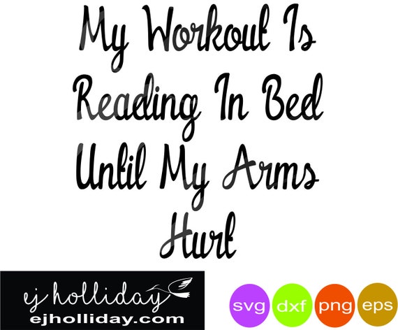 My Workout Is Reading In Bed Until My Arms Hurt Dc Svg Dxf Eps Png Digital Cutting File Sympathy Quotes Phrases Printing My Workout Is Reading In Bed Until My Arms Hurt Dc Svg Dxf Eps Png Digital Cutting File Sympathy Quotes Phrases Printing
