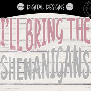 I&#39;ll bring the wedding svg |  Bachelorette party shirts svg | Funny bridesmaid shirts svg| I&#39;ll bring the shenanigans svg
