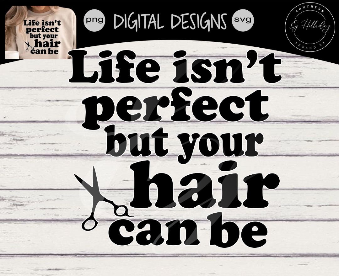 Life Isnt Perfect but Your Hair Can Be Svg hairdresser SVG Cut Files