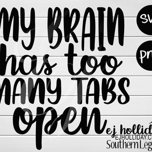 my brain has too many tabs open svg png- Digital Printing Cutting Vector~ Graphic