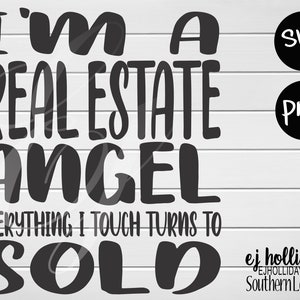 i'm a real estate angel everything i touch turns to sold- png svg Instant Digital Cutting Printing File