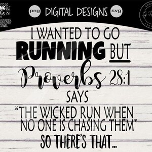 i wanted to go Running but Proverbs 28:1 says the wicked run when no one is chasing them svg eps png  digital cutting file