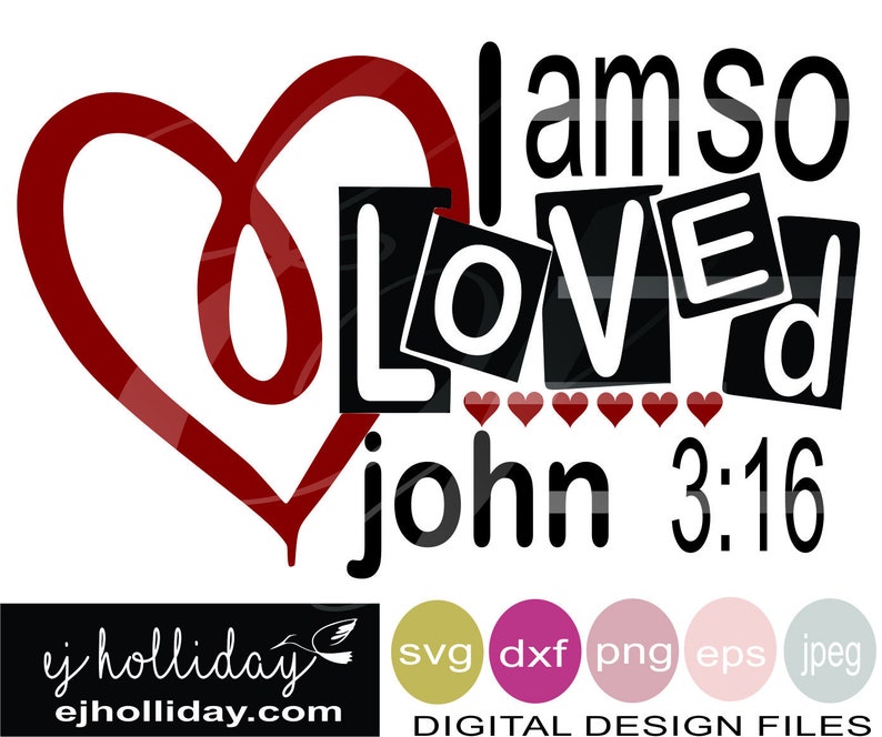 Download I am so Loved john 3 16 eps svg dxf png jpg jpeg Instant ...