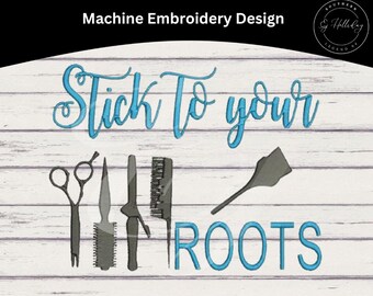 May include: Machine embroidery design with the text "Stick to your roots" in blue lettering. The design also includes a pair of scissors, a razor, a curling iron, a comb, and a hair dye brush.