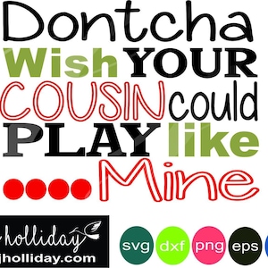 Dontcha wish your cousin could play like mine svg dxf eps png jpg jpeg Digital Cutting Instant Download Vector