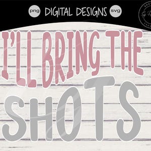 I&#39;ll bring the wedding svg |  Bachelorette party shirts svg | Funny bridesmaid shirts svg| I&#39;ll bring the Shots svg