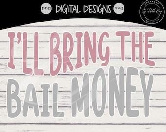 I'll bring the wedding svg |  Bachelorette party shirts svg | Funny bridesmaid shirts svg| I'll bring the Bail Money svg