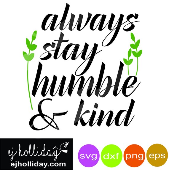 Always Stay Humble And Kind Svg Dxf Jpg Pdf Vector File Etsy