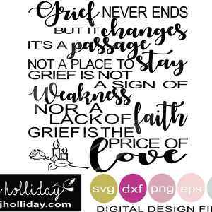 Grief Never Ends But It Changes it's a passage not a place to stay grief is not a sign of weakness svg dxf png jpeg jpg Digital Cutting File