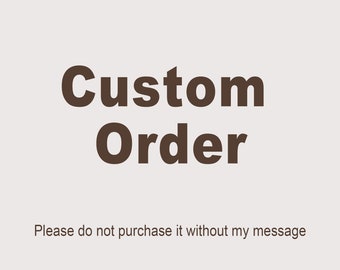 Custom Order - Please do not purchase it without my message