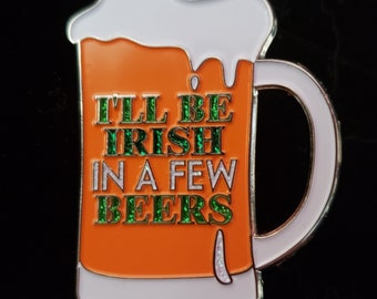 I'll be Irish in a few beers Pin - St Patrick's Day