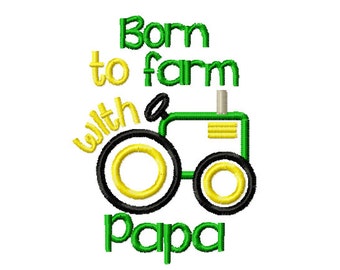 Born to farm with Papa embroidery design, farm applique design, tractor applique design, tractor embroidery design, papa embroidery design