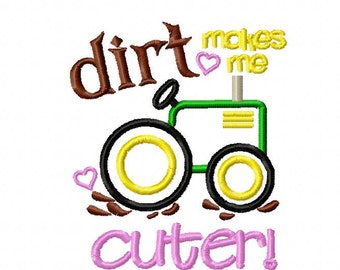 Dirt makes me cuter embroidery design, Tractor emboridery design, farm embroidery design, farm applique design, tractor applique design