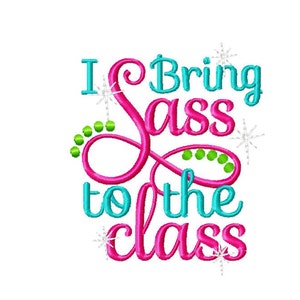 I bring Sass to the class embroidery design, school embroidery design, back to school embroidery, sassy embroidery,  classroom embroidery